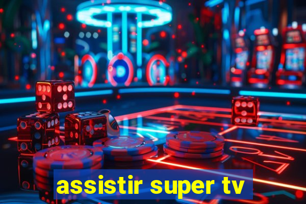 assistir super tv